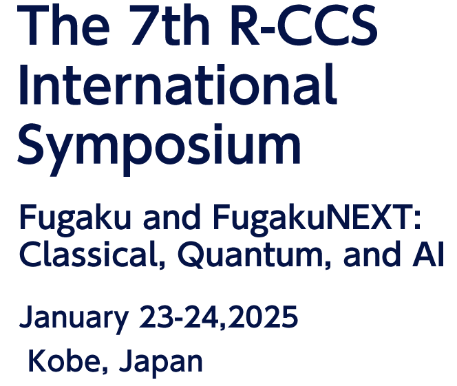 The 7th R-CCS International Symposium Fugaku and Beyond: Simulation, BigData and AI in the Exascale Era February 6-7, 2023 RIKEN R-CCS, Kobe, Japan & Online