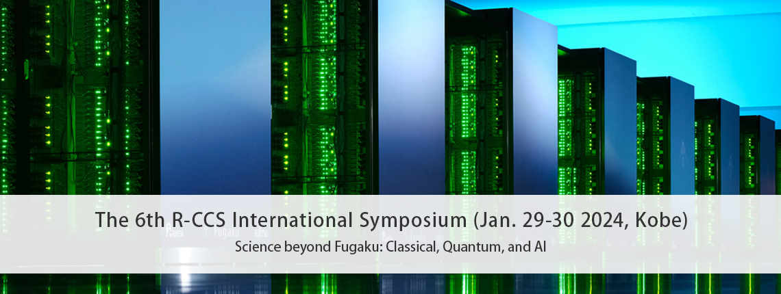 The 6th R-CCS International Symposium (Jan. 29-30 2024, Kobe)